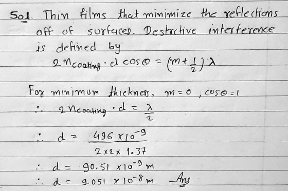 Sol Thin films that minimize the reflections off of surfaces. Destrctive interference is defined by 2 n coating.dl cos o 2 (M