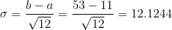 \sigma = \frac{b - a}{\sqrt{12}} = \frac{53 - 11}{\sqrt{12}} = 12.1244