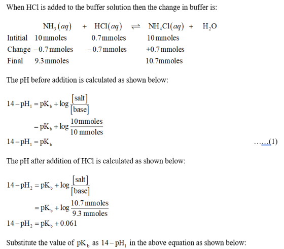 When HCl is added to the buffer solution then the change in buffer is: = H2O NH, (aq) Intitial 10 mmoles Change – 0.7 mmoles