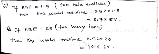 ( then If RBE -115 ( foro beta particles) she would receive 0.52x115 = 0.78 sy. A DA RBE = 20 (fom heavy ions) Sibiri the she