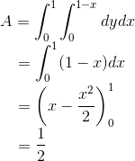 A= \int_{0}^{1}\int_{0}^{1-x}dydx \\ ~~~~~~~~=\int_{0}^{1}(1-x)dx\\ ~~~~~~~~=\left ( x-{x^2\over 2} \right )_{0}^{1}\\ ~~~~~~~~={1\over 2}