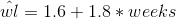 \hat{wl}=1.6+1.8*weeks