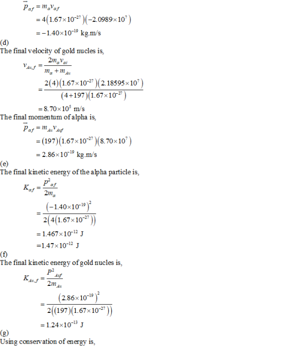 Pas = m Var = 4(1.67x10-27)(-2.0989x10) =-1.40x10-19 kg.m/s (d) The final velocity of gold nucles is, 2m Vai mo+mdn 2(4)(1.67
