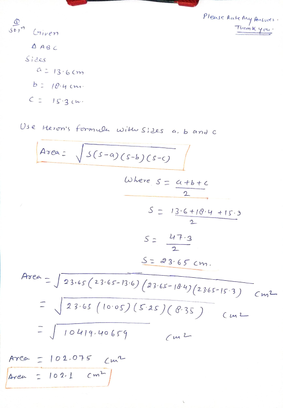 Please rate my Answer you soin Given Thom k A ABC Sides Q.13.6 cm b: 10.14 ini ca 15:3 (w Use Herons formular with sides ab