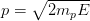 p = sqrt{2m_{p}E}