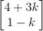 \begin{bmatrix} 4+3k\\ 1-k \end{bmatrix}