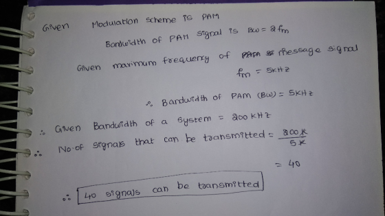 Given Modulation scheme is PAM Bandwidth of PAM signal is BW= 2 foro frequency of Given maximum PRAPA BA Message signal fm =