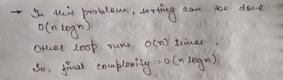 Gu this problem, sorting can be done oln logn) o lim Other loop runs ocn) times.) So, final complexity 50 (n logn),
