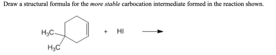 Draw a structural formula for the more stable carbocation intermediate formed in the reaction shown. HOD. + HI H3C