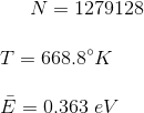 N = 1279128 \\ \\ T = 668.8\degree K \\ \\ \bar{E} = 0.363~eV