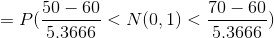 50 - 60 = PG 5,3666 <N(0,1)< 70 – 60 5,3666