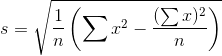 s=\sqrt{\frac{1}{n}\left ( \sum x^2-\frac{(\sum x)^2}{n} \right )}