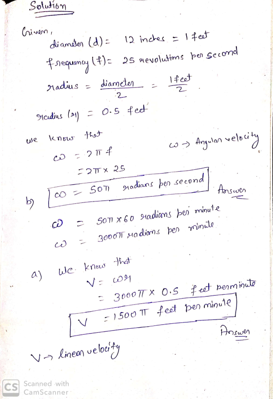 Solution Crinen, diameter (d) = 12 inches. = I feet frequency (#)= 25 hevolutions ben second radius - diameter - I feet 2 Sic