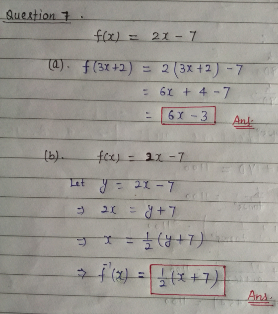 Question 7 f(x) = 2x - 7 @). f(3x+2) = 2 (3x + 2) - 7 6X + 4-7 6x - 3 And (b). f(x) - 2x - 7 Let y 2X - 7 27 = y + 7 J x こ >