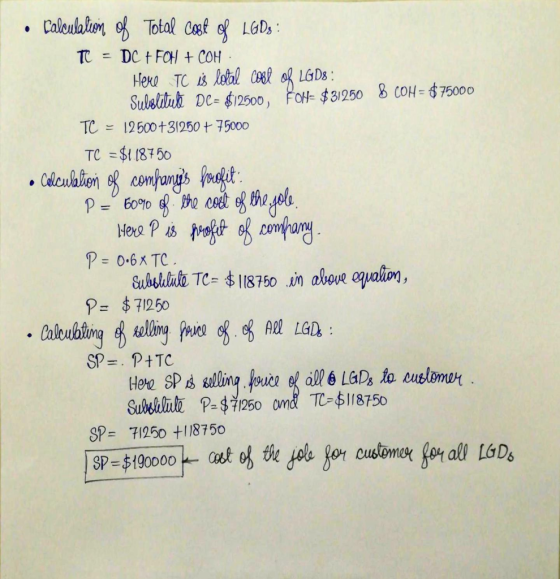 • Calculation of Total cost of LGDS : TC - DC + FOH + COH Here TC is lotal cost of LGDS : Substitute De= $12500, FOH= $31250