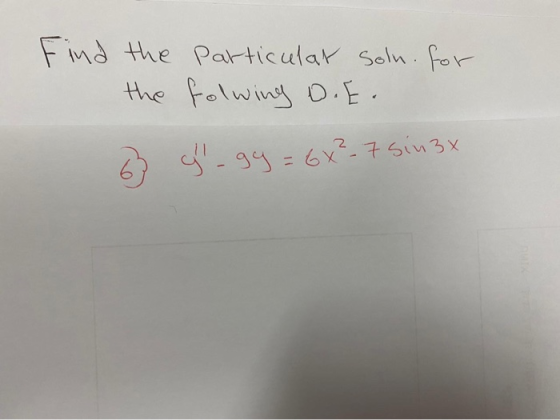 Find for the the particular soln. folwing D.E. 6 g -99= 6*²-7 sin3x