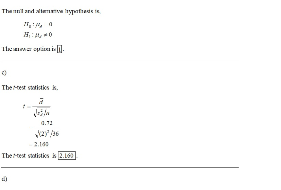 The null and alternative hypothesis is, H:lq = 0 H:lla 70 The answer option is 1. The t-test statistics is, sin 0.72 (2)/36 =