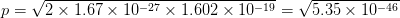 p = V2 x 1.67 x 10-27 x 1.602 x 10-19-V535 x 10-46