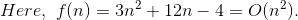 Here, f(n) - 3n2+12n -4O(n2)