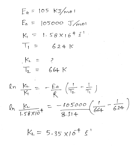 Fa = 105 kJ/mol Ea = 105000 J/mol Ki - 1.58X1045. Ti= 624k Kz = ? Tz = 664k en una on Ke fia =-105000 8.314 . - 124 ) 1.58x1
