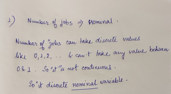 So it discrete nominal variable. I) Number of jobs - Grominal value betwan Number of gols can take discrete values 1, 2, .. &
