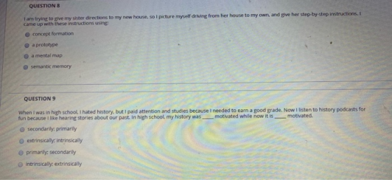 QUESTIONS I am trying to give my sister directions to my new house, so I picture myself driving from her house to my own and
