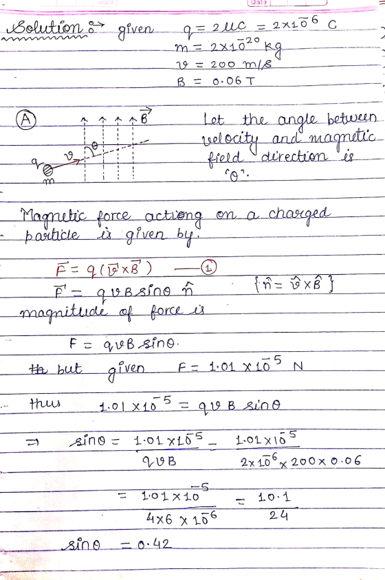 Solution a given С q= 2llc = 2x10 m = 2x1020 kg 29 = 200 m18 B = 0.06 T ( Let the angle between veelocity and magnetic field