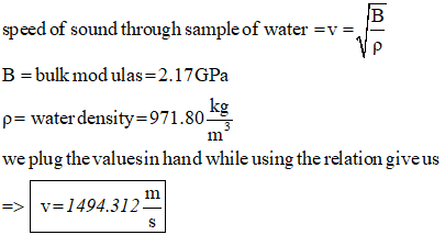 speed of sound through sample of water -v- B bulk mod ulas-2.17GPa p- water density-971.805 we plug the valuesin hand while u