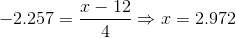 -2.257=\frac{x-12 }{4 } \Rightarrow x= 2.972