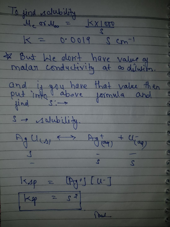To find isolubility Me or Moo = kx1000 K = 0.0019 semi * But We dont have value of malar conductivity at ao dilution and is
