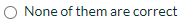 O None of them are correct