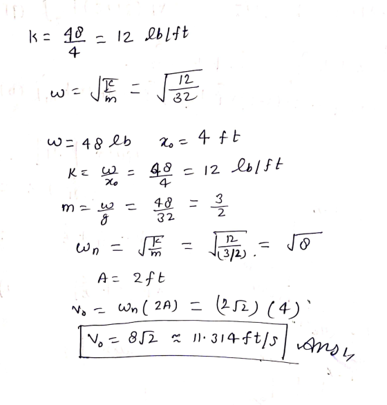 k= 40 4 = 12 lb lift w しかに 12 32 W = 48 lb Xo=4 ft Ka w = 48 = 12 lblft no 4 W m - 48 32 mn 2 g = wn = 12 312) Sk vo A=2ft No