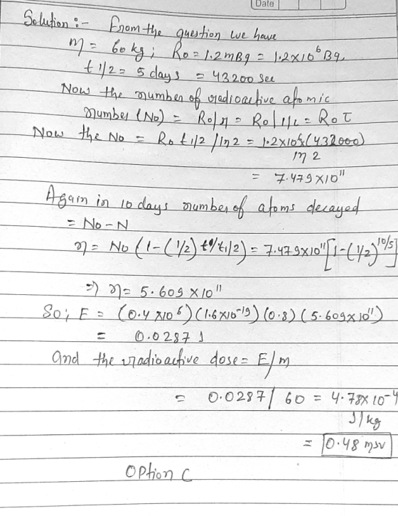 Date Solution :- from the question we have m = bokg; Roz1.2 m B 9 = 1.2x10 Bq. t1125 days = 43.200 see, Now the number of rad