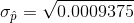 \sigma_{\hat{p}}= \sqrt{ 0.0009375 }