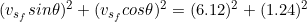 \small ( v_{s_{f}}sin\theta )^{2}+( v_{s_{f}}cos\theta )^{2}=(6.12)^{2}+(1.24)^{2}