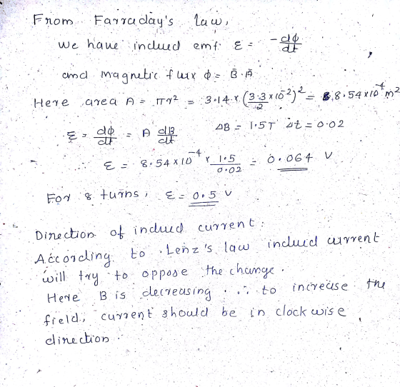 From Farrudays law, We have indued emf E d & dt cind magnetic f wit d = BA. Here aired: A area A ty? 3:14.* (3:3x102j2 8:54