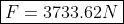 \boxed{F = 3733.62 N}