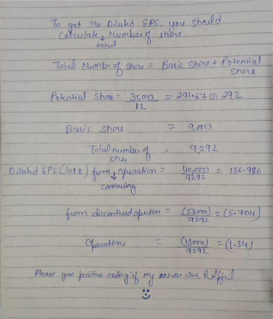 To get the Diluted EPS, Calculate Mumber of you should d total Total number Number of shore = Basic Shore + Potential share P