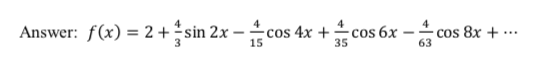 Answer: f(x) = 2 + sin 2x - 4 sin 2x - C cos 4x + cos 6x 35 cos 8x + ... 63