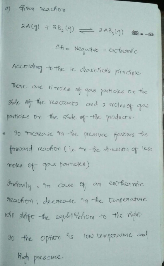 9 Given reaction 2A(9) + 3B,(9) = 2 AB,(9) s sede AH = Negative = enothermic According to the le chatelieas principle. There
