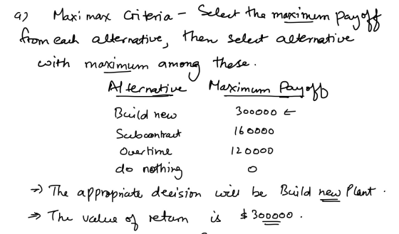 92 Maxi max criteria - Select the maximum payoff from each alternative, then select alternative with maximum among Maximum pa