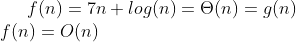 f(n) 7n log(n)= (n) g(n) f(n) = O(n)