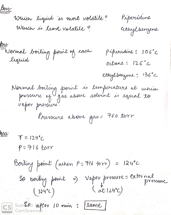 aus Which liquid is most volatile? Piperidine Which is least volatile ? ethylbenzene Ans Normal boiling point of each piperid