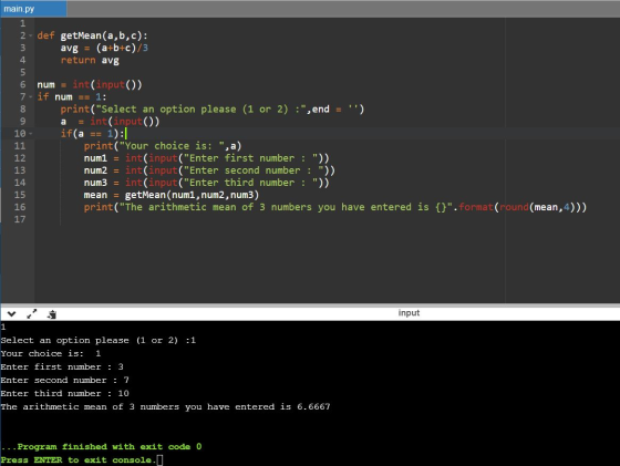 main.py 1 2. def getMean(a,b,c): 3 avg = (a+b+c)/3 4 return avg 5 6 num = int(input()) 7 - if num == 1: 8 print(Select an op