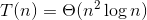 T(n)-Θ(n2 log n)