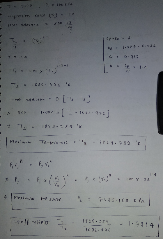T= 300k , P = 100 kPa compression ratio (Y) = 22 Heat Addition = 800 ICT 14 I. (Vok cp-c = R a = 1.004 - 0.287 a = 0.717 K =