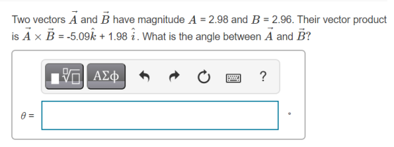 Two vectors A and B have magnitude A = 2.98 and B = 2.96. Their vector product is Āx B = -5.09 + 1.98 î. What is the angle be