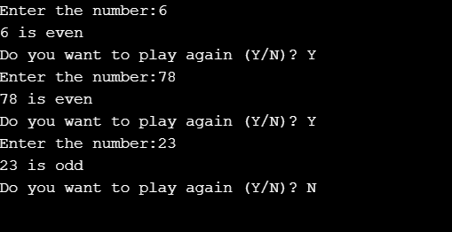 Enter the number: 6 6 is even Do you want to play again (Y/N)? Y Enter the number: 78 78 is even Do you want to play again (Y