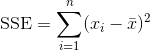 \textup{SSE}=\sum_{i=1}^{n}(x_i-\bar{x})^2
