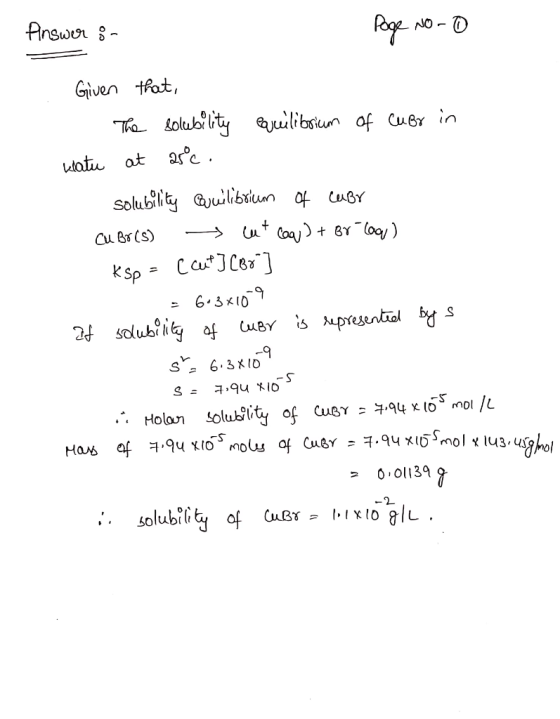 Answor 8 NO- Given tfat, Tha olubity uilibsiun of Cuer in uatu at ac Solubilty Gulibiun of uBY Cu Br(S) CatJCe K Sp 6.3x10 uB